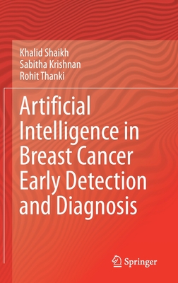 Artificial Intelligence in Breast Cancer Early Detection and Diagnosis - Shaikh, Khalid, and Krishnan, Sabitha, and Thanki, Rohit