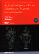 Artificial Intelligence in Cancer Diagnosis and Prognosis, Volume 1: Lung and kidney cancer