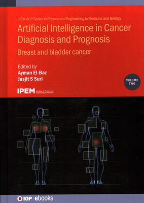 Artificial Intelligence in Cancer Diagnosis and Prognosis, Volume 2: Breast and bladder cancer - El-Baz, Ayman (Editor), and Suri, Jasjit (Editor)