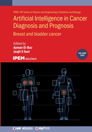 Artificial Intelligence in Cancer Diagnosis and Prognosis, Volume 2: Breast and bladder cancer