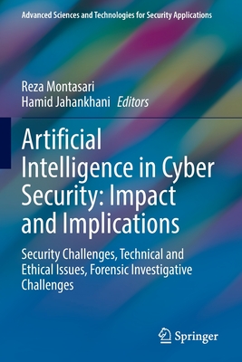 Artificial Intelligence in Cyber Security: Impact and Implications: Security Challenges, Technical and Ethical Issues, Forensic Investigative Challenges - Montasari, Reza (Editor), and Jahankhani, Hamid (Editor)