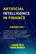 Artificial Intelligence in Finance: 7 things you should to know about the future of trading with proven strategies to predict options, stock and forex using Python, applied machine learning, Keras