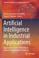 Artificial Intelligence in Industrial Applications: Approaches to Solve the Intrinsic Industrial Optimization Problems