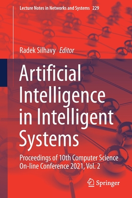 Artificial Intelligence in Intelligent Systems: Proceedings of 10th Computer Science On-Line Conference 2021, Vol. 2 - Silhavy, Radek (Editor)