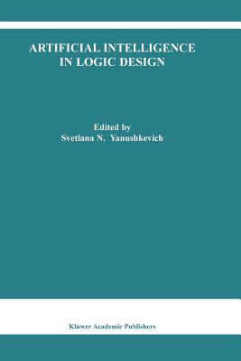 Artificial Intelligence in Logic Design - Yanushkevich, Svetlana N. (Editor)