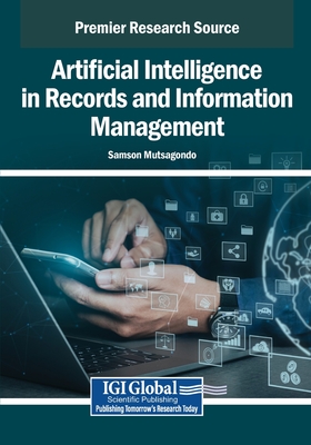 Artificial Intelligence in Records and Information Management - Mutsagondo, Samson (Editor)