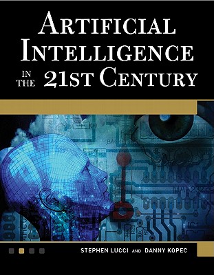 Artificial Intelligence in the 21st Century [OP] - Lucci, Stephen, and Kopec, Danny