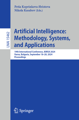Artificial Intelligence: Methodology, Systems, and Applications: 19th International Conference, AIMSA 2024, Varna, Bulgaria, September 18-20, 2024, Proceedings - Koprinkova-Hristova, Petia (Editor), and Kasabov, Nikola (Editor)