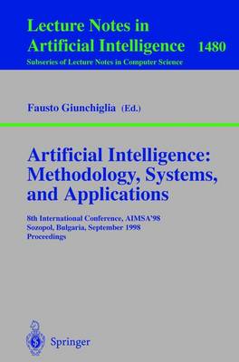 Artificial Intelligence: Methodology, Systems, and Applications: 8th International Conference, Aimsa'98, Sozopol, Bulgaria, September 21-23, 1998, Proceedings - Giunchiglia, Fausto (Editor)