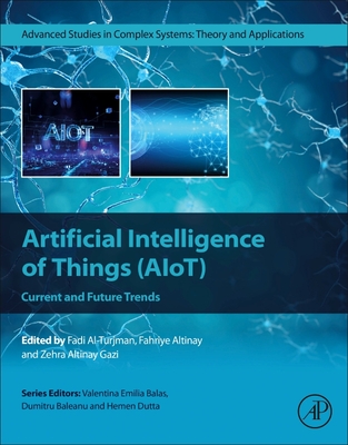 Artificial Intelligence of Things (Aiot): Current and Future Trends - Al-Turjman, Fadi, PhD (Editor), and Altinay, Fahriye (Editor), and Gazi, Zehra Altinay (Editor)