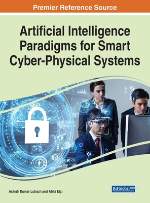 Artificial Intelligence Paradigms for Smart Cyber-Physical Systems - Luhach, Ashish Kumar (Editor), and Eli, Atilla (Editor)