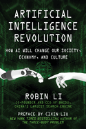 Artificial Intelligence Revolution: How AI Will Change Our Society, Economy, and Culture