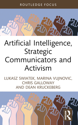 Artificial Intelligence, Strategic Communicators and Activism - Swiatek, Lukasz, and Vujnovic, Marina, and Galloway, Chris