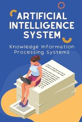 Artificial Intelligence System: Knowledge Information Processing Systems: Artificial Intelligence - Finkelstein, Mark