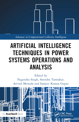 Artificial Intelligence Techniques in Power Systems Operations and Analysis - Singh, Nagendra (Editor), and Tamrakar, Sitendra (Editor), and Mewada, Arvind (Editor)