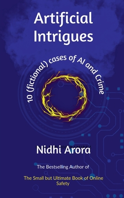 Artificial Intrigues: Ten Short Stories of AI and crime - Nidhi Arora
