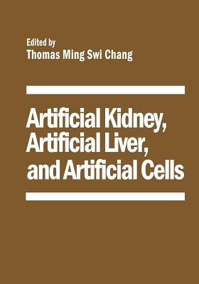 Artificial Kidney, Artificial Liver, and Artificial Cells - Chang, T. (Editor)