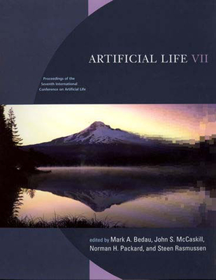Artificial Life VII: Proceedings of the Seventh International Conference on Artificial Life - Bedau, Mark A (Editor), and McCaskill, John S (Editor), and Packard, Norman H (Editor)
