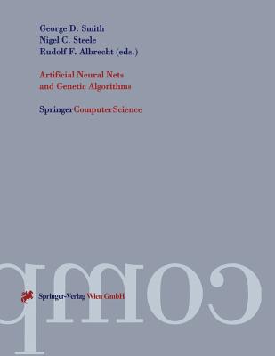 Artificial Neural Nets and Genetic Algorithms: Proceedings of the International Conference in Norwich, U.K., 1997 - Smith, George D, Dr. (Editor), and Steele, Nigel C (Editor), and Albrecht, Rudolf F (Editor)