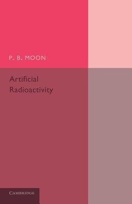 Artificial Radioactivity - Moon, P B