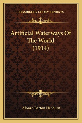 Artificial Waterways of the World (1914) - Hepburn, Alonzo Barton