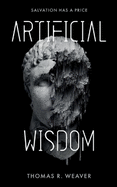 Artificial Wisdom: The unputdownable climate & AI technothriller for fans of murder-mystery and fast-paced twists and turns