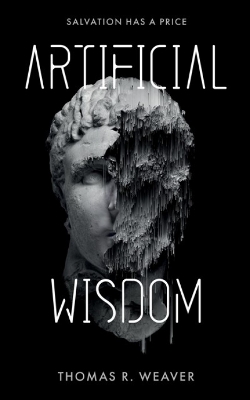 Artificial Wisdom: The unputdownable climate & AI technothriller for fans of murder-mystery and fast-paced twists and turns - Weaver, Thomas R.