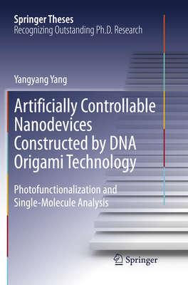 Artificially Controllable Nanodevices Constructed by DNA Origami Technology: Photofunctionalization and Single-Molecule Analysis - Yang, Yangyang