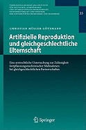 Artifizielle Reproduktion Und Gleichgeschlechtliche Elternschaft: Eine Arztrechtliche Untersuchung Zur Zul?ssigkeit Fortpflanzungsmedizinischer Ma?nahmen Bei Gleichgeschlechtlichen Partnerschaften