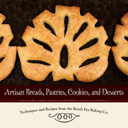 Artisan Breads, Pastries, Cookies, and Desserts: Techniques and Recipes From the Beach Pea Baking Co - Roberts, Thomas