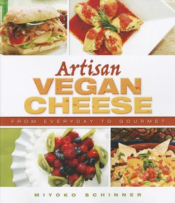 Artisan Vegan Cheese - Schinner, Miyoko Nishimoto