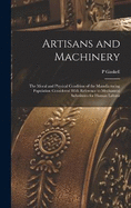 Artisans and Machinery: The Moral and Physical Condition of the Manufacturing Population Considered With Reference to Mechanical Substitutes for Human Labour