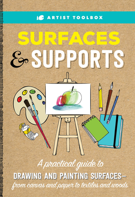 Artist Toolbox: Surfaces & Supports: A Practical Guide to Drawing and Painting Surfaces -- From Canvas and Paper to Textiles and Woods - Gilbert, Elizabeth T, and Bohannon, Candice (Contributions by), and Polc, Barbara (Contributions by)
