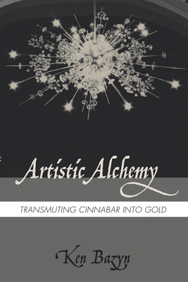 Artistic Alchemy: Transmuting Cinnabar Into Gold - Bazyn, Ken