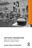Artistic Migration: Reframing Post-War Italian Art, Architecture, and Design in Brazil