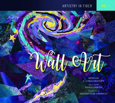 Artistry in Fiber, Vol. 1: Wall Art - Lee, Anne, and Rooney, E Ashley, and Young, Marcia (Foreword by)