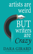 Artists are Weird but Writers are Crazy