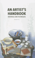 Artist's Handbook, An:Materials and Techniques: Materials and Techniques