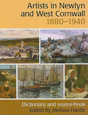 Artists in Newlyn and West Cornwall, 1880-1940: Dictionary and Source-Book - Hardie, Melissa (Editor)