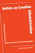 Artists on Creative Administration: A Workbook from the National Center for Choreography