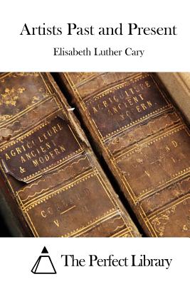 Artists Past and Present - The Perfect Library (Editor), and Cary, Elisabeth Luther