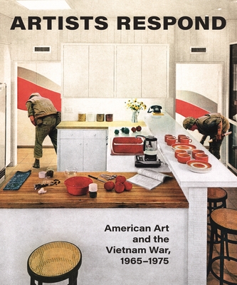 Artists Respond: American Art and the Vietnam War, 1965-1975 - Ho, Melissa (Editor), and Crow, Thomas, and Rosler, Martha