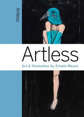 Artless: Art & Illustration by Simple Means - Ong, Amandas, and Valli, Marc