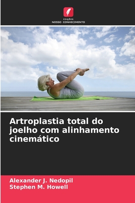 Artroplastia total do joelho com alinhamento cinemtico - Nedopil, Alexander J, and Howell, Stephen M