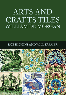 Arts and Crafts Tiles: William de Morgan - Higgins, Rob, and Farmer, Will