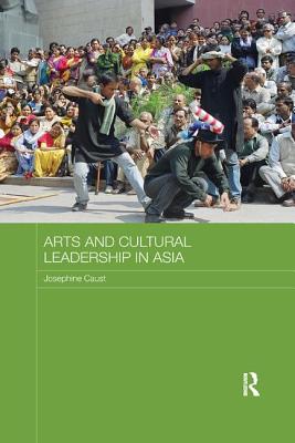 Arts and Cultural Leadership in Asia - Caust, Jo (Editor)