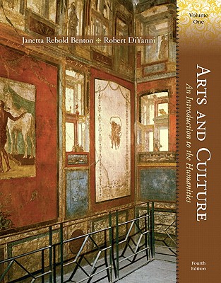 Arts and Culture: An Introduction to the Humanities, Volume I - Benton, Janetta Rebold, and DiYanni, Robert