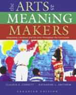 Arts as Meaning Makers: Integrating Literature and the Arts Throughout the Curriculum, The, Canadian Edition