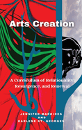 Arts Creation: A Curriculum of Relationality, Resurgence, and Renewal
