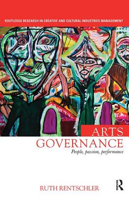 Arts Governance: People, Passion, Performance - Rentschler, Ruth